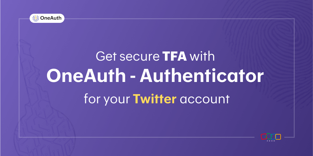 Secure Two Factor Authentication with Zoho OneAuth-Authenticator for your Twitter account