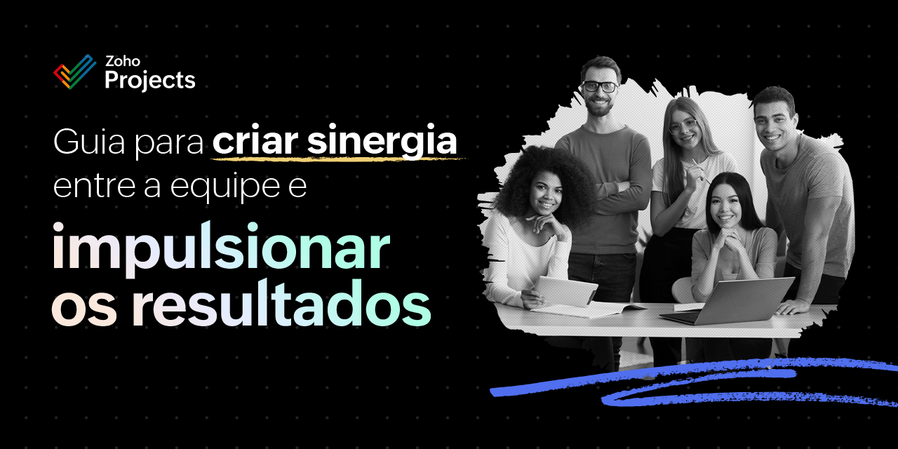 Guia para criar sinergia entre a equipe e impulsionar os resultados