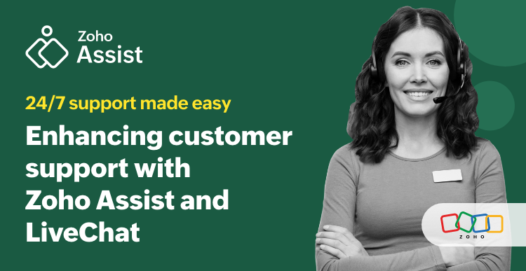 Customer-centric support: How Zoho Assist and LiveChat can transform your business