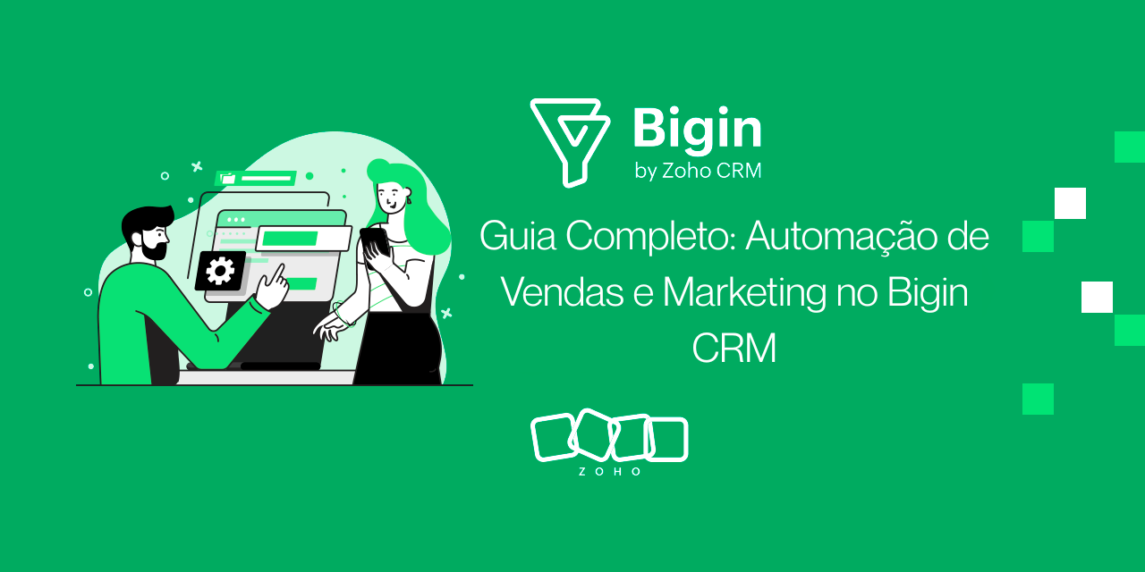 Guia Completo: Automação de Vendas e Marketing no Bigin CRM