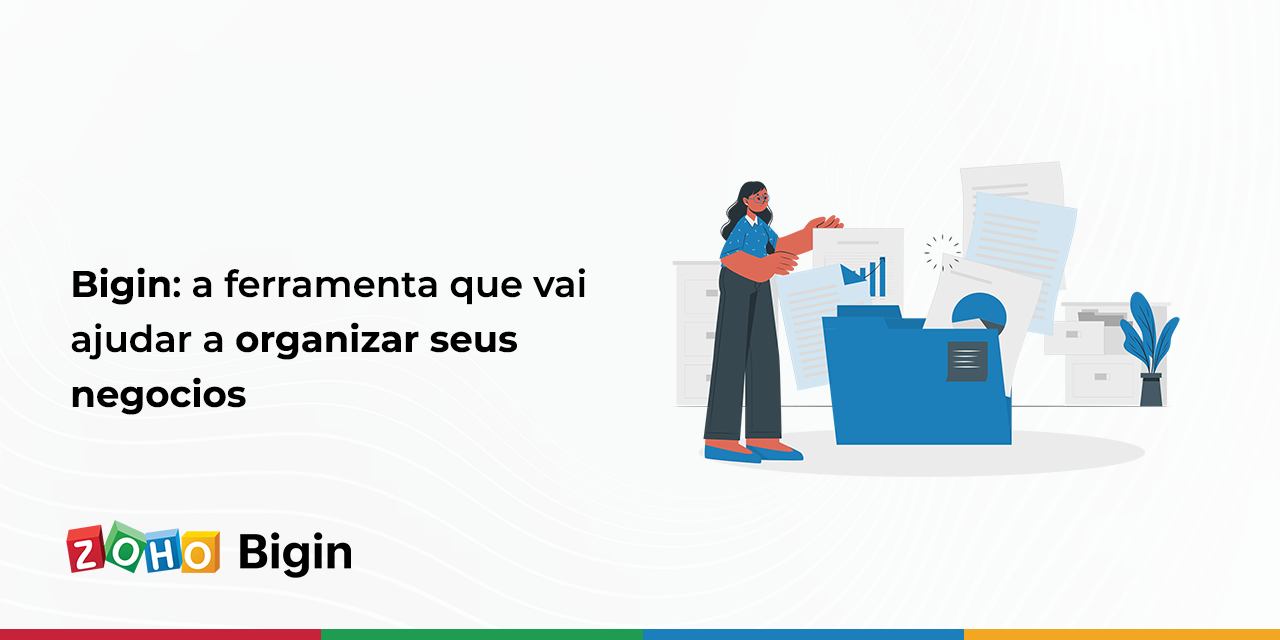 Bigin: a ferramenta que vai ajudar a organizar seus negócios