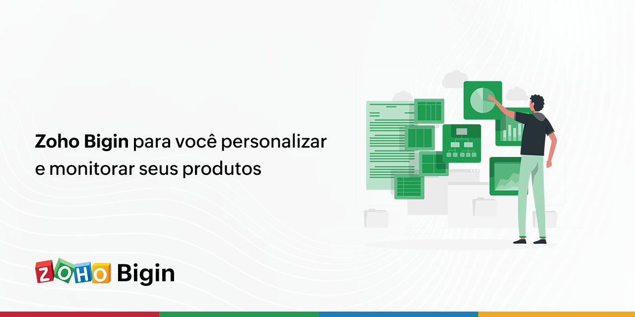 Zoho Bigin para você personalizar e monitorar seus produtos