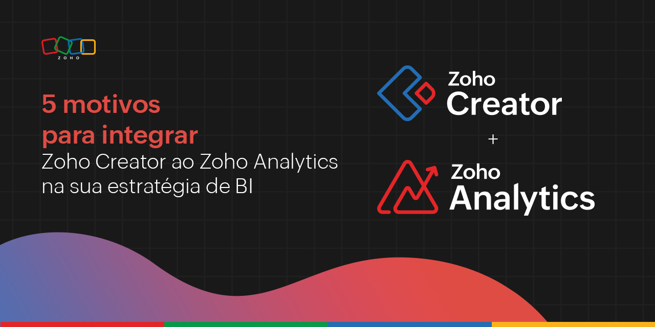 5 motivos para integrar Zoho Creator ao Zoho Analytics na sua estratégia de BI