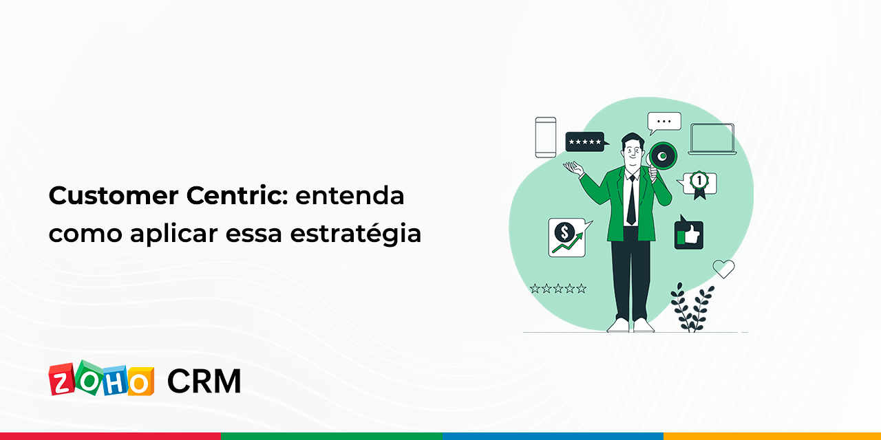 Customer Centric: entenda como aplicar essa estratégia