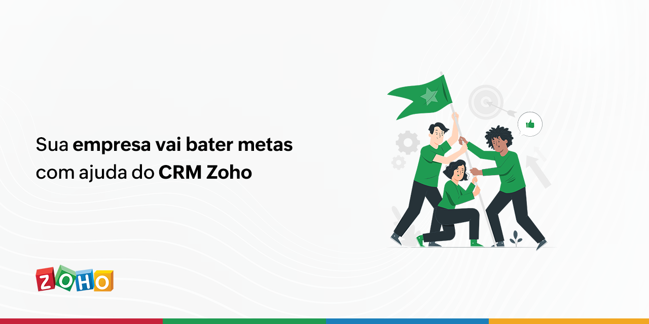 Sua empresa vai bater metas com ajuda do CRM Zoho