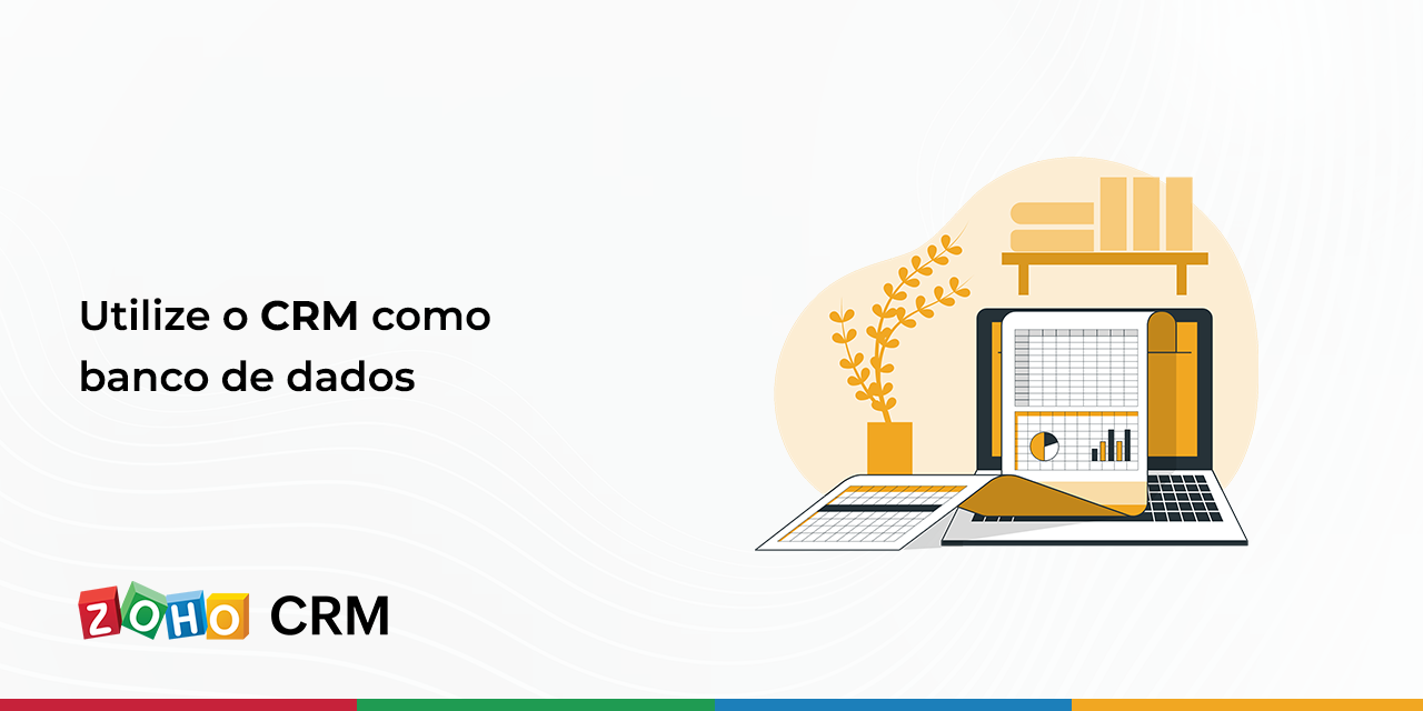 Utilize o CRM como banco de dados