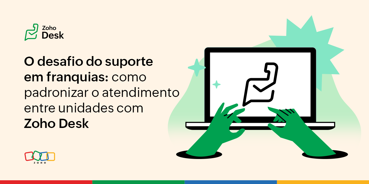 O Desafio do Suporte em Franquias: Como Padronizar o Atendimento entre Unidades com Zoho Desk