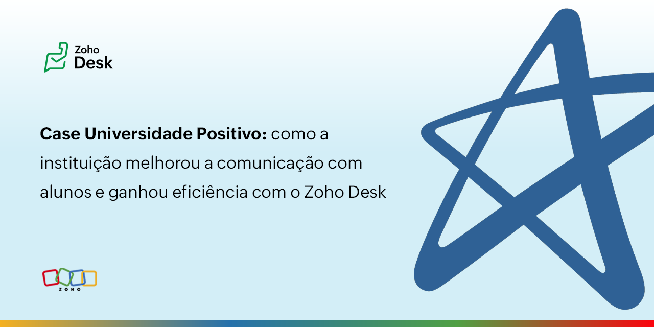 Case Universidade Positivo: como a instituição melhorou a comunicação com alunos e ganhou eficiência com o Zoho Desk