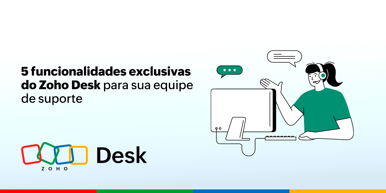 5 funcionalidades exclusivas do Zoho Desk: escale seu time de Suporte