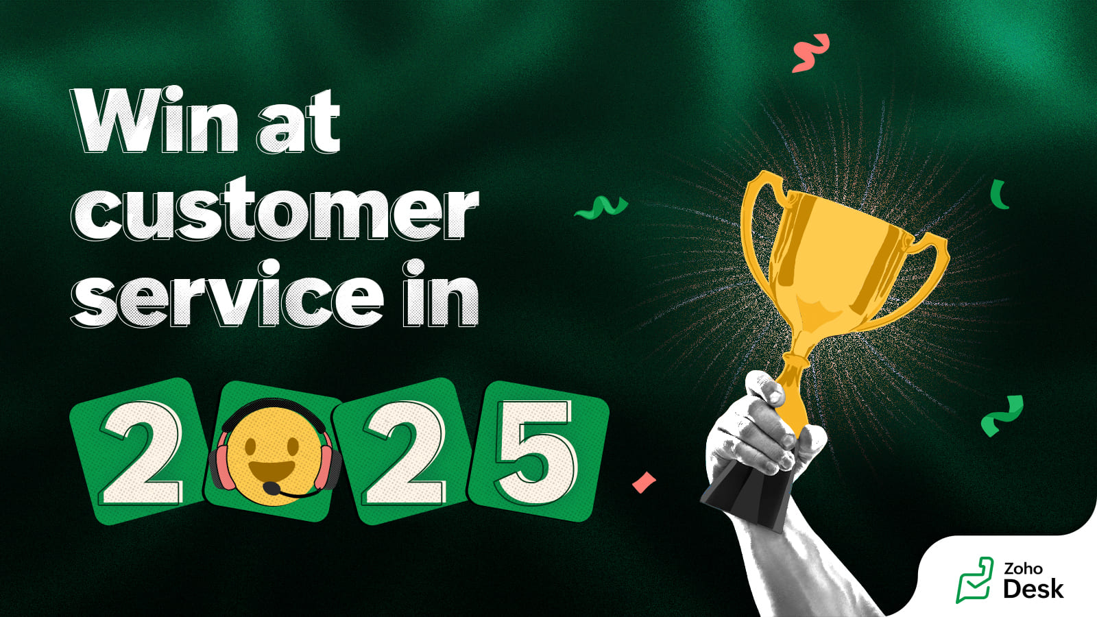 Zoho Desk to win at customer service in 2025