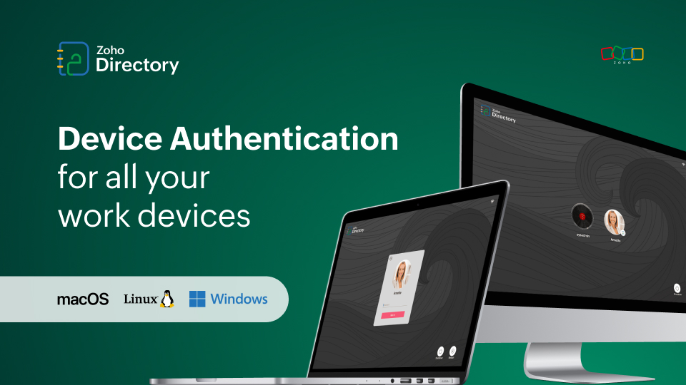 Device Authentication in Zoho Directory: For your Mac, Windows, and Linux devices