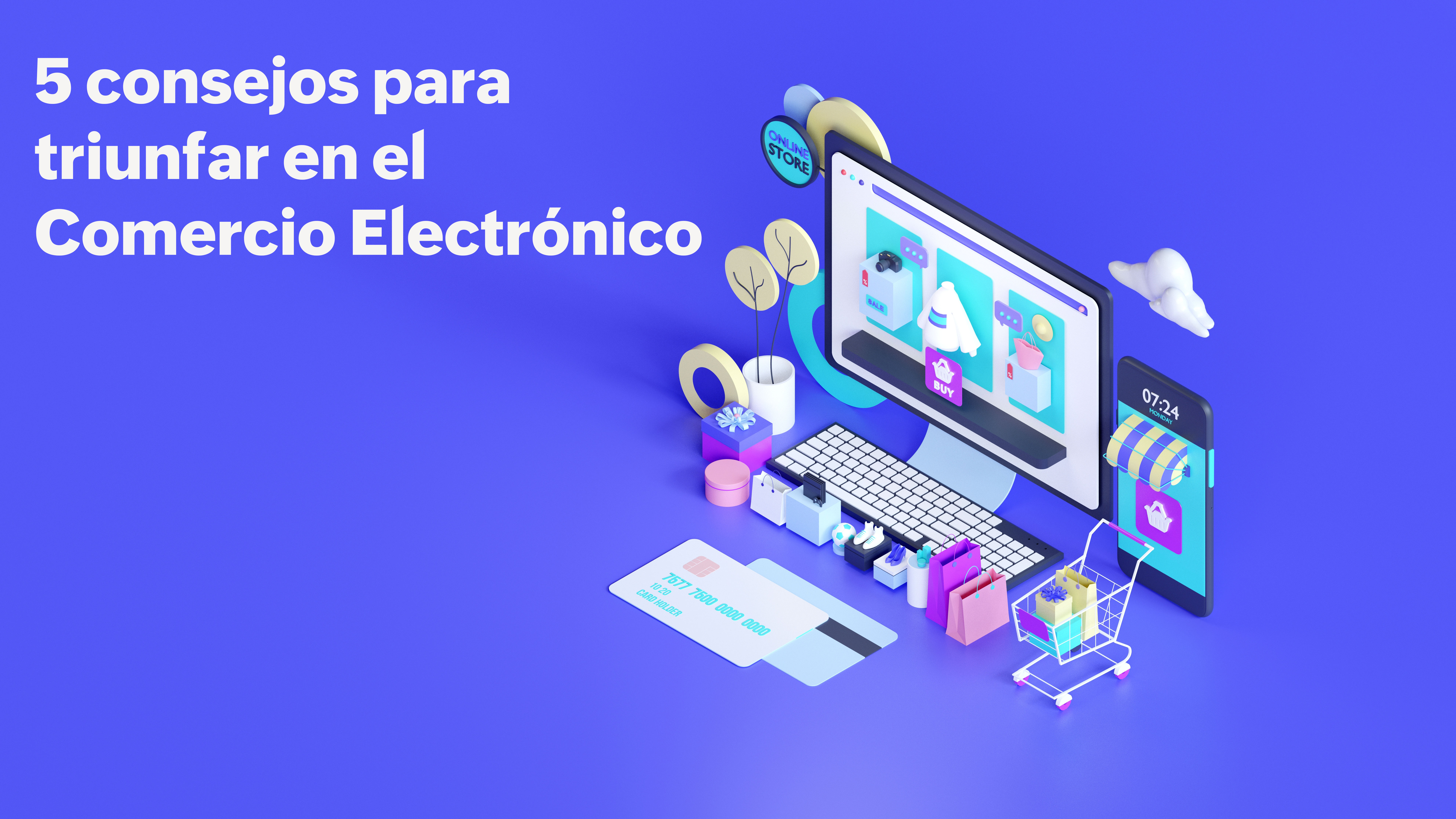 Cinco consejos para triunfar en el comercio electrónico