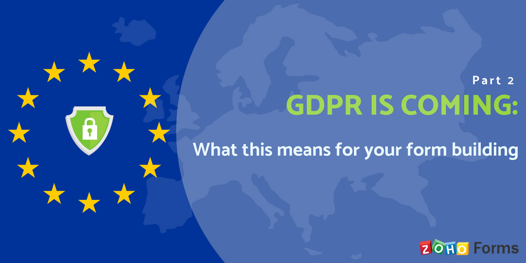 GDPR is coming- Part 2: What this means for your form building