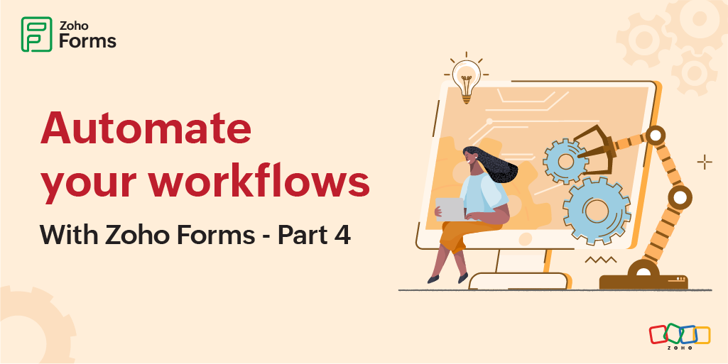 Automate mundane and repetitive tasks with Zoho Forms - Part 4