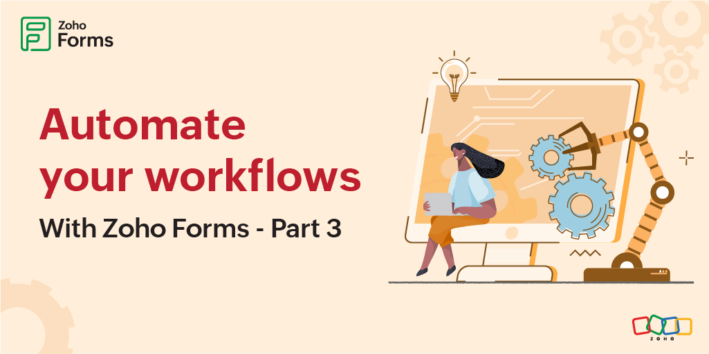 Automate mundane and repetitive tasks with Zoho Forms - Part 3