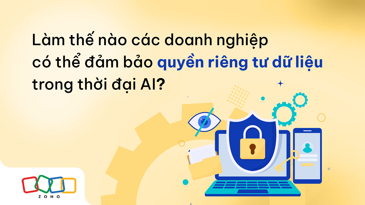 Làm thế nào các doanh nghiệp có thể đảm bảo quyền riêng tư dữ liệu trong thời đại AI?