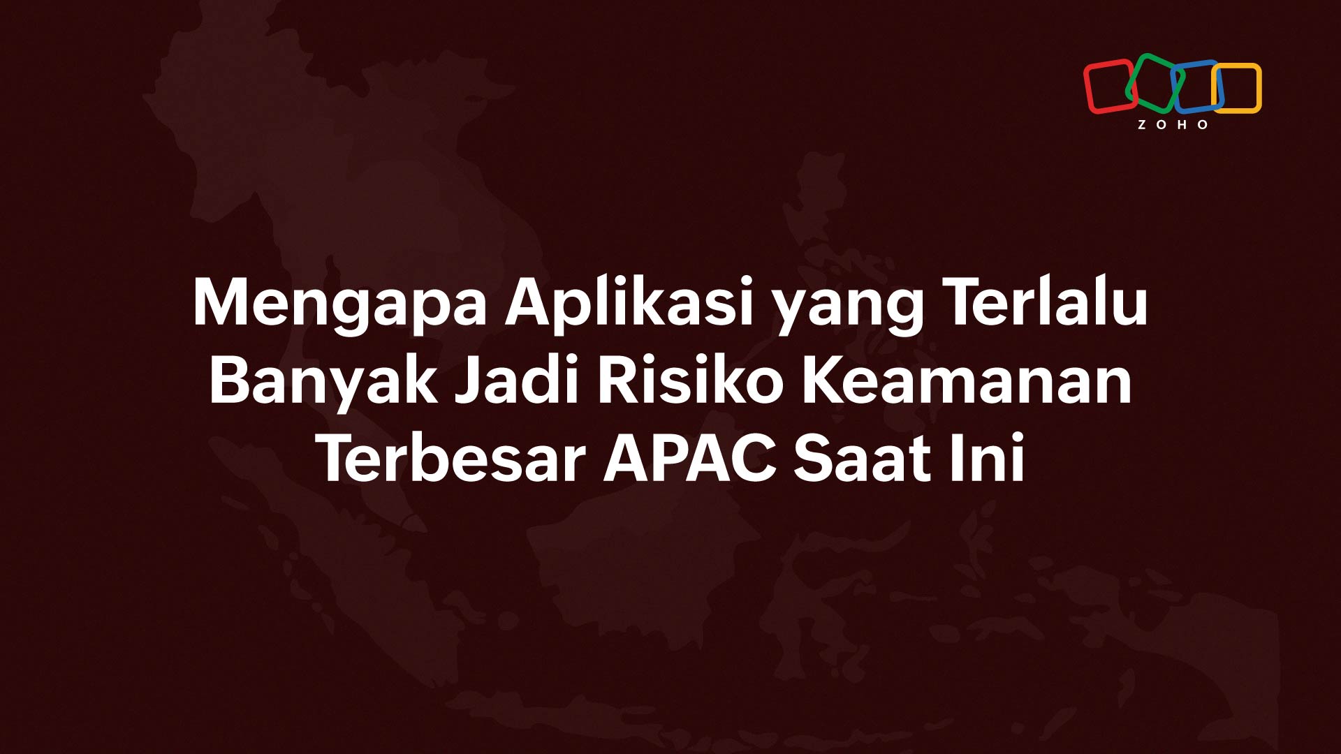 Banyak Aplikasi Timbulkan Risiko Keamanan Kredensial Bisnis di APAC - Blog Zoho