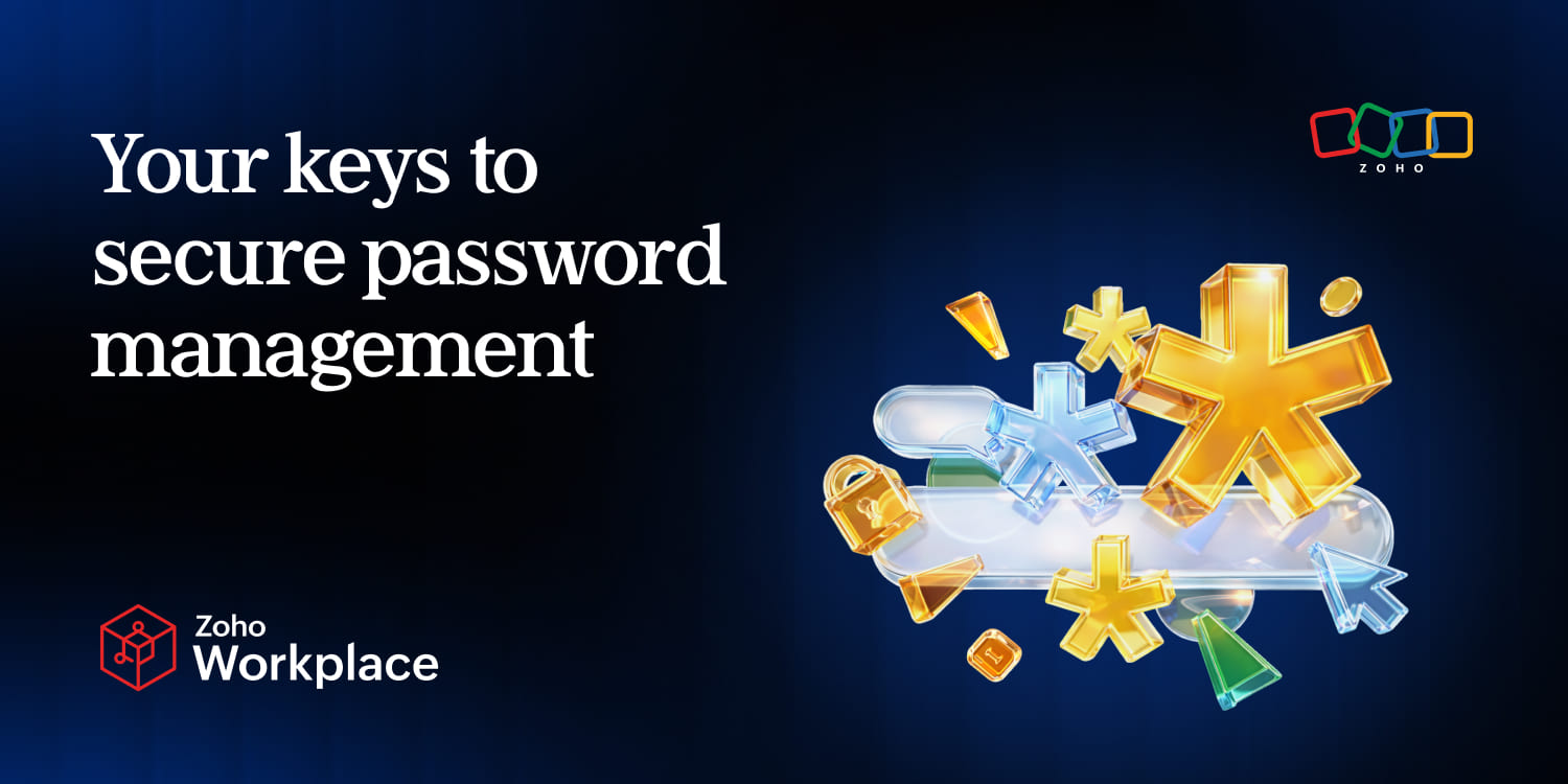 Your keys to secure password management—included with Zoho Workplace