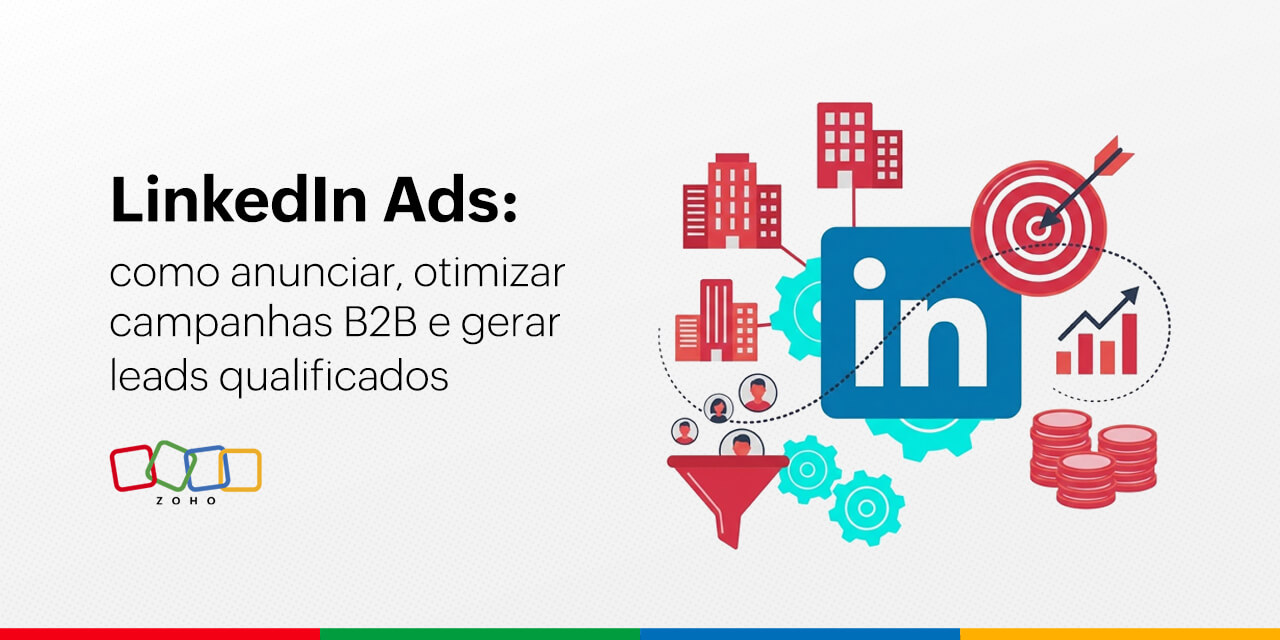 LinkedIn Ads: como anunciar, otimizar campanhas B2B e gerar leads qualificados