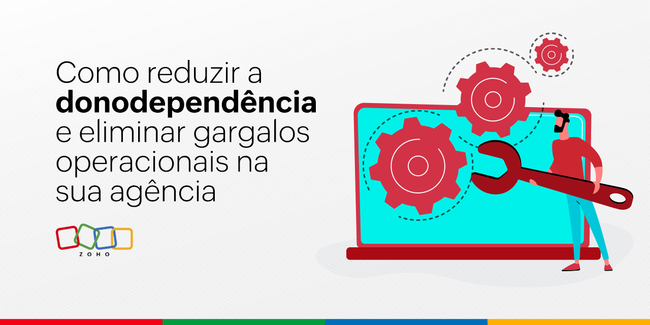 Como reduzir a donodependência e eliminar gargalos operacionais na sua agência
