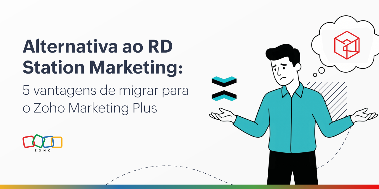 Alternativa ao RD Station Marketing: 5 vantagens de migrar para o Zoho Marketing Plus