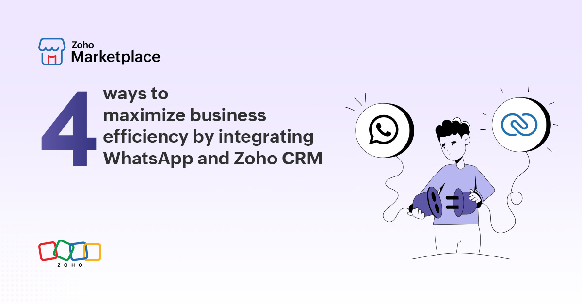 4 ways to maximize business efficiency by integrating WhatsApp and Zoho CRM