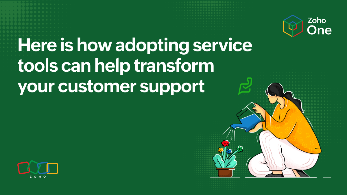 Here is how adopting service tools can help transform your customer support