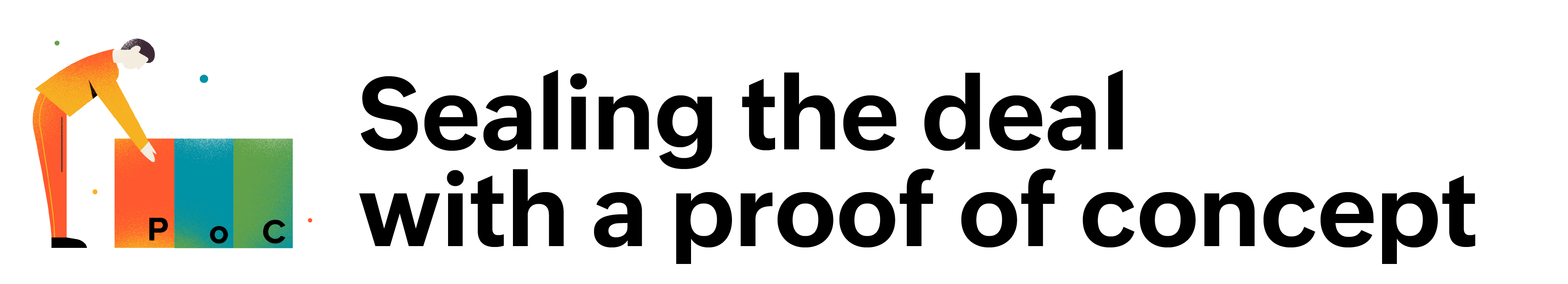 Sealing the deal with a proof of concept.