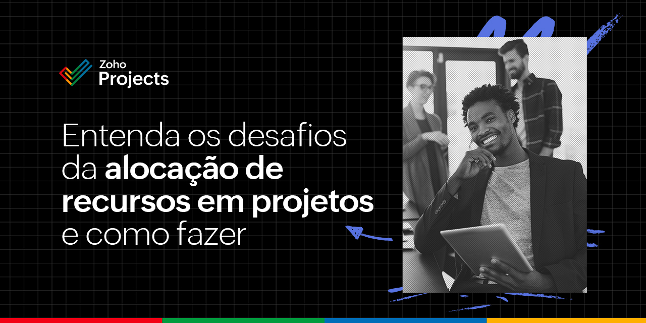 Entenda os desafios da alocação de recursos em projetos e como fazer