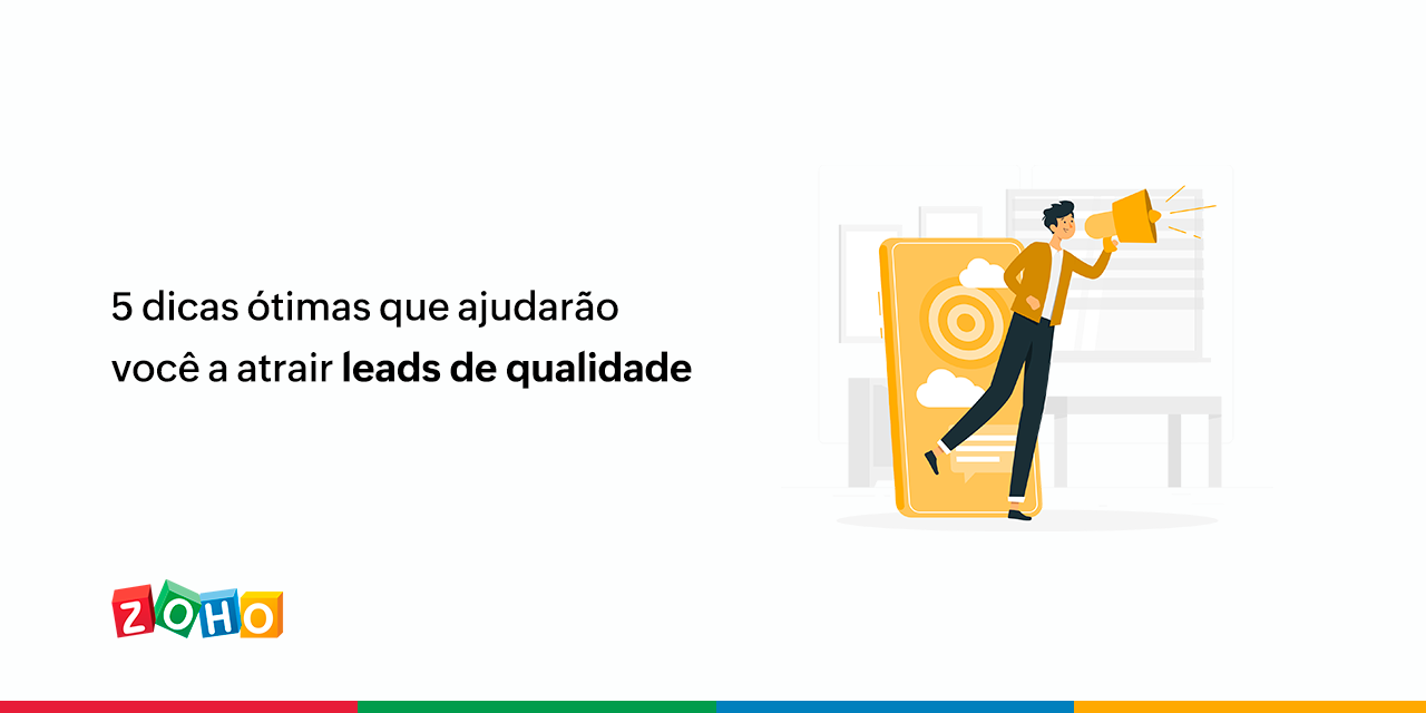 5 dicas ótimas que ajudarão você a atrair leads de qualidade