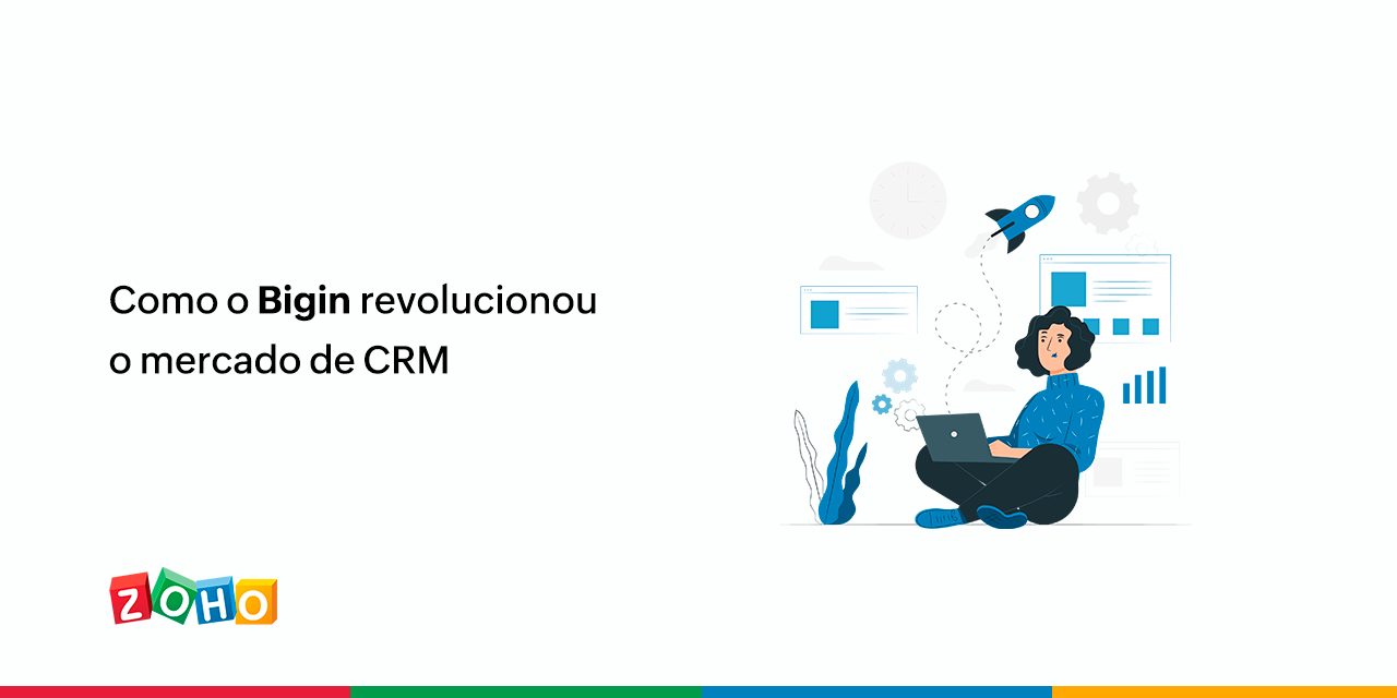 Como o Bigin revolucionou o mercado de CRM