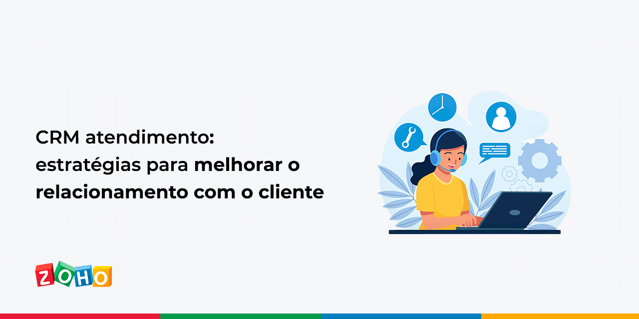 CRM atendimento: como melhorar o relacionamento com o cliente