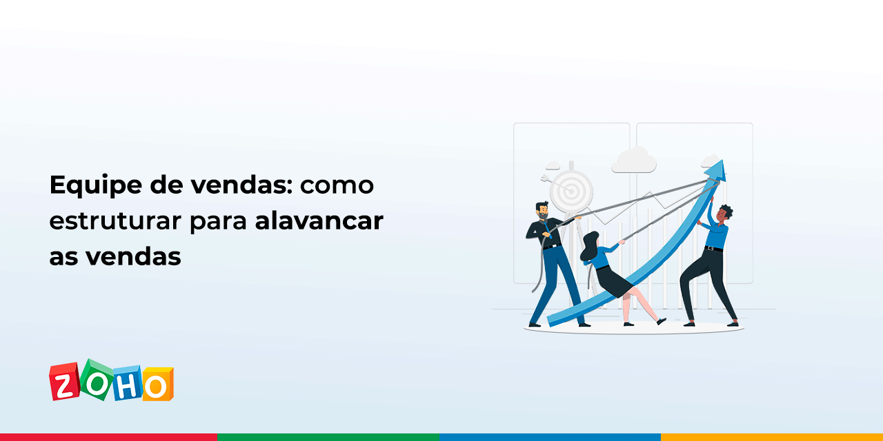 Equipe de vendas: como estruturar para alavancar as vendas