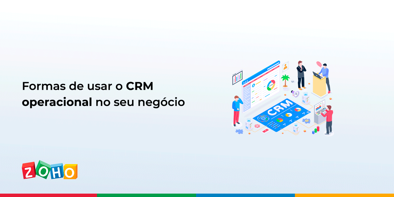 Formas de usar o CRM operacional no seu negócio