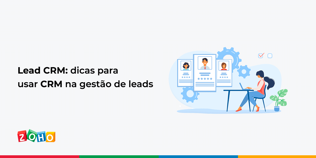 Lead CRM: dicas para usar CRM na gestão de leads