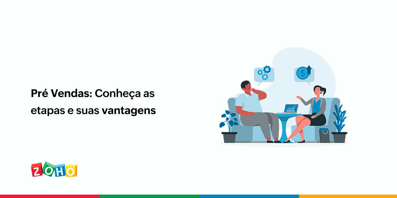 Pré Vendas Conheça As Etapas E Suas Vantagens Zoho Blog 2960