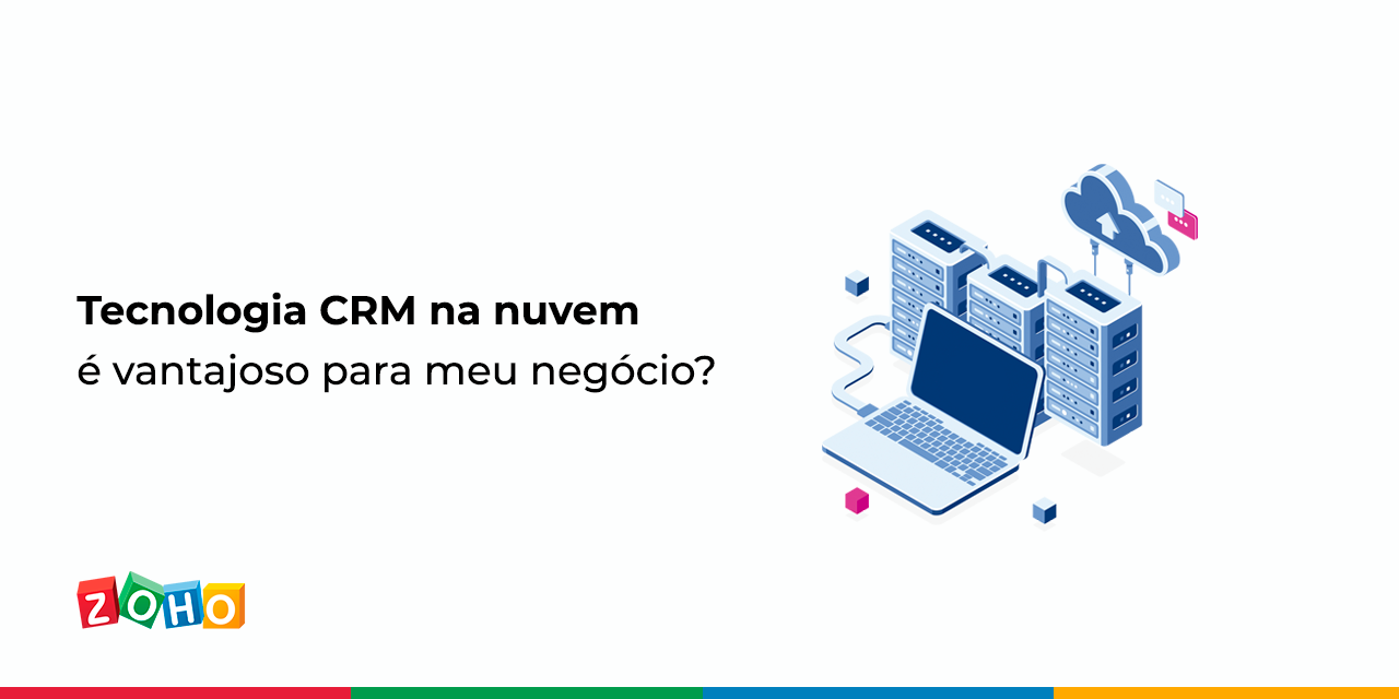 Tecnologia CRM na nuvem é vantajoso para meu negócio?