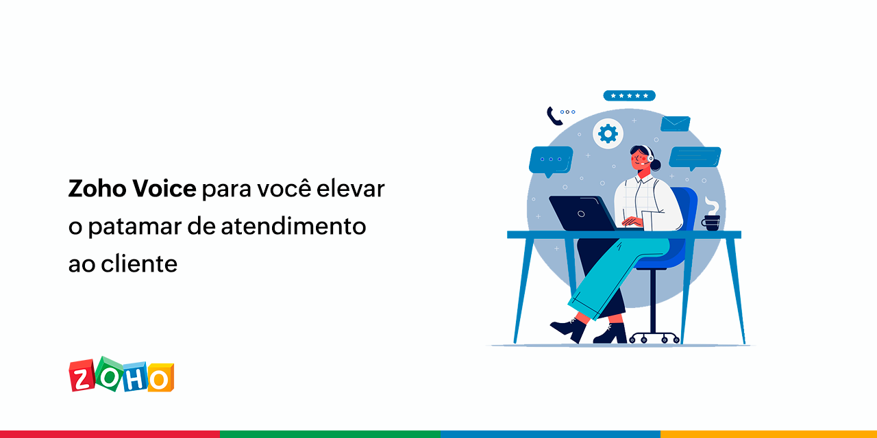 Zoho Voice para você elevar o patamar de atendimento ao cliente