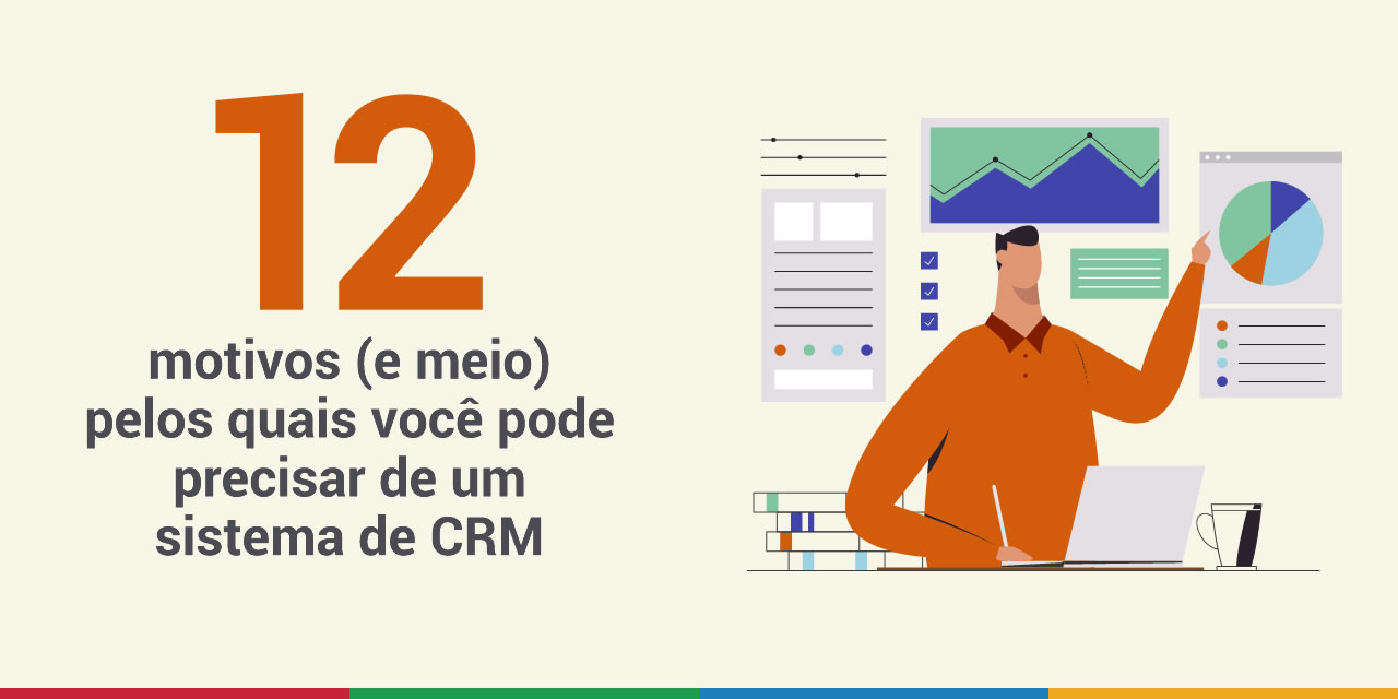 12 motivos (e meio) pelos quais você pode precisar de um sistema de CRM