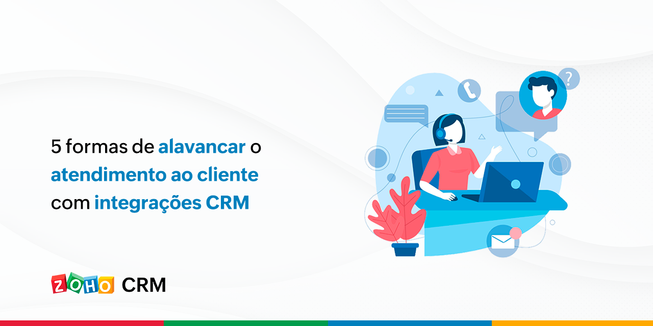 5 formas de alavancar o atendimento ao cliente com integração CRM