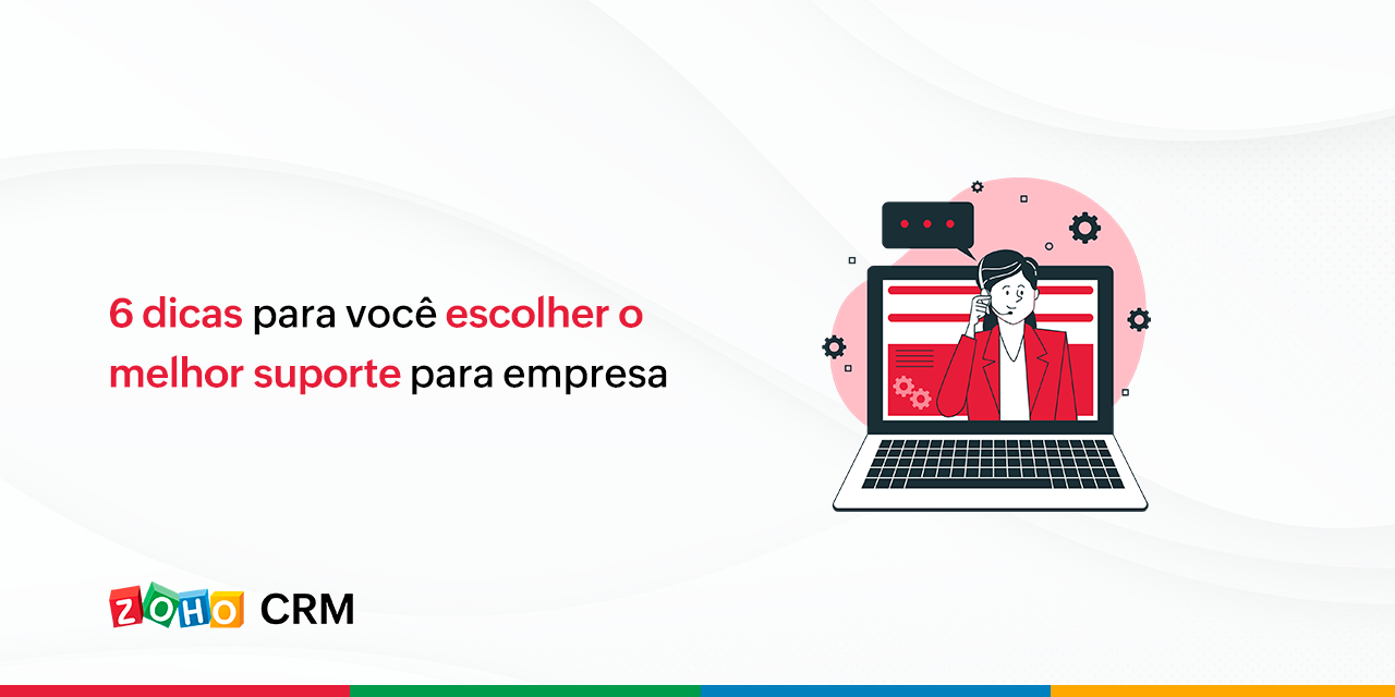 6 dicas para você escolher o melhor suporte para empresa