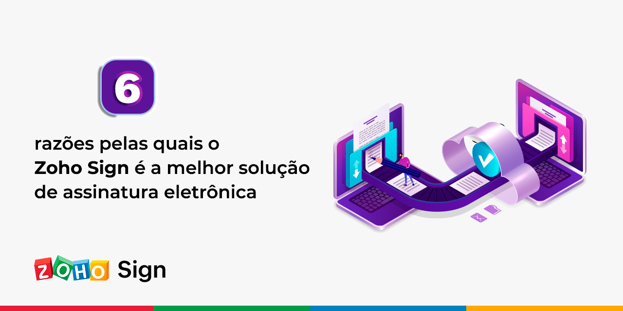 6 razões pelas quais o Zoho Sign é a melhor solução de assinatura eletrônica  