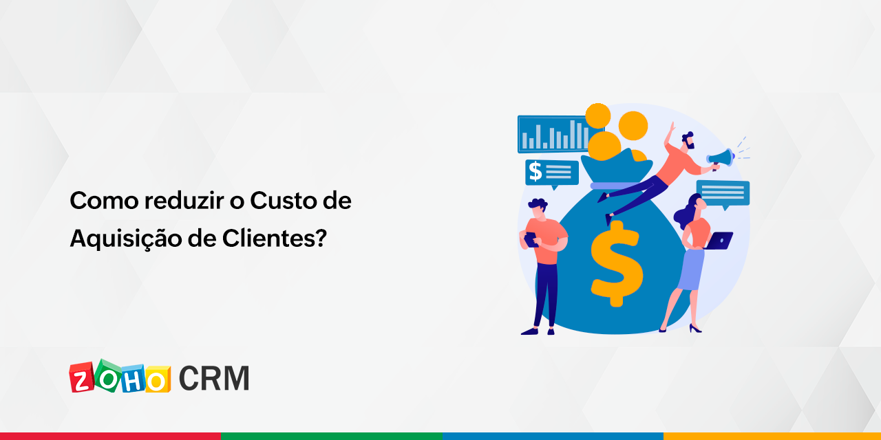 Como reduzir o Custo de Aquisição de Clientes?