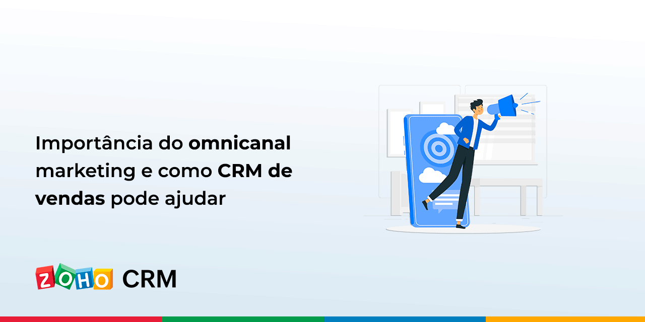 Importância do Omnicanal Marketing e como CRM de vendas pode ajudar