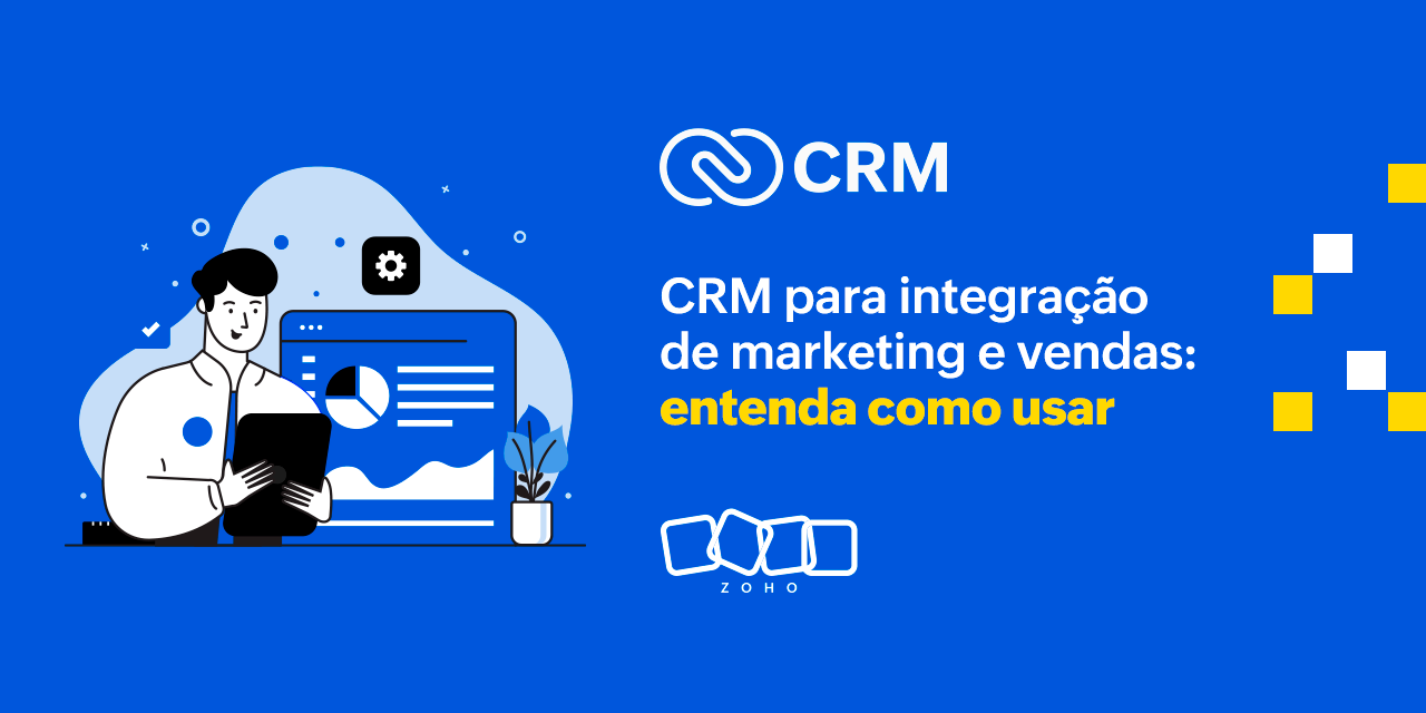 CRM para integração de marketing e vendas: entenda como usar