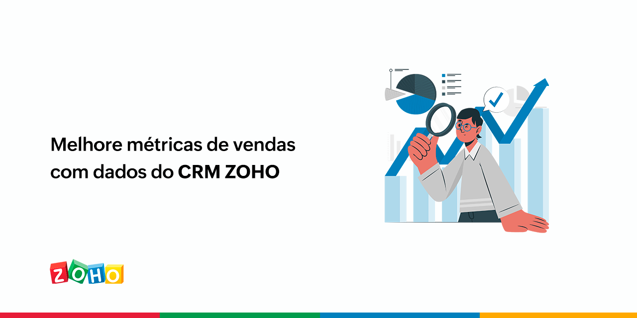 Melhore métricas de vendas com dados do CRM ZOHO