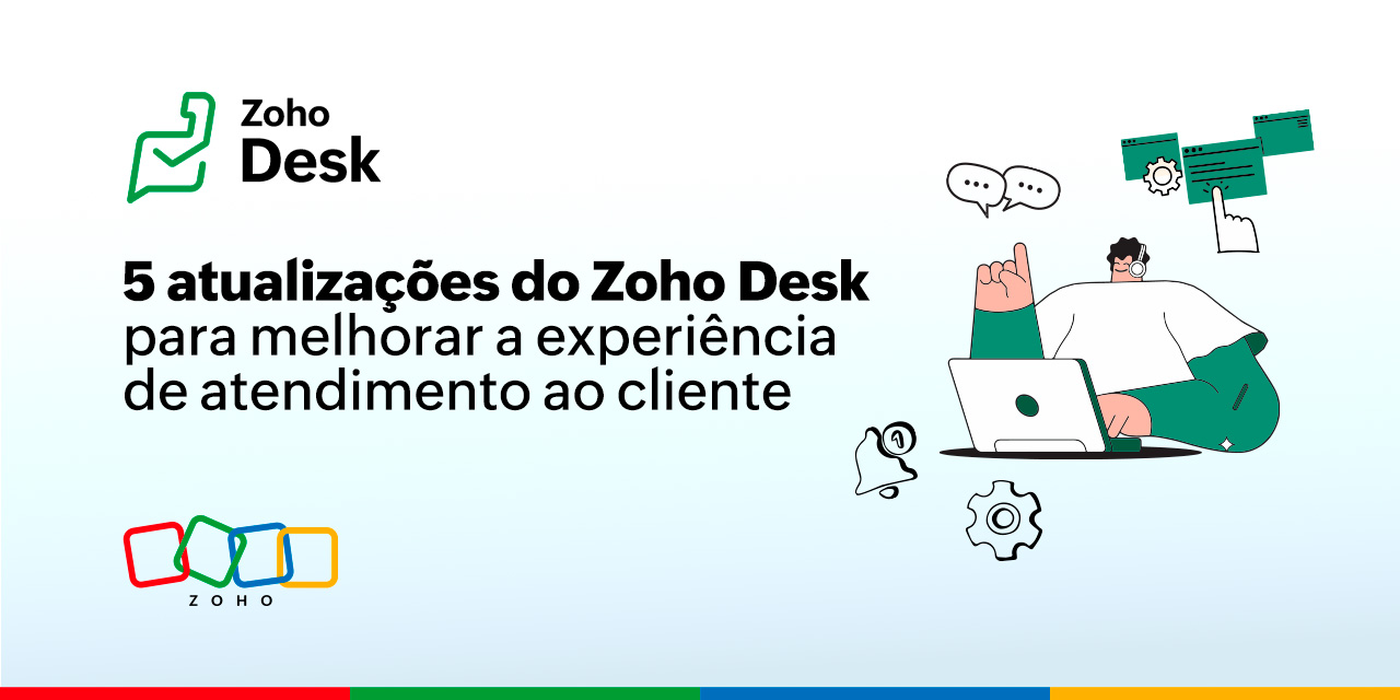 5 atualizações do Zoho Desk para melhorar a experiência de atendimento ao cliente