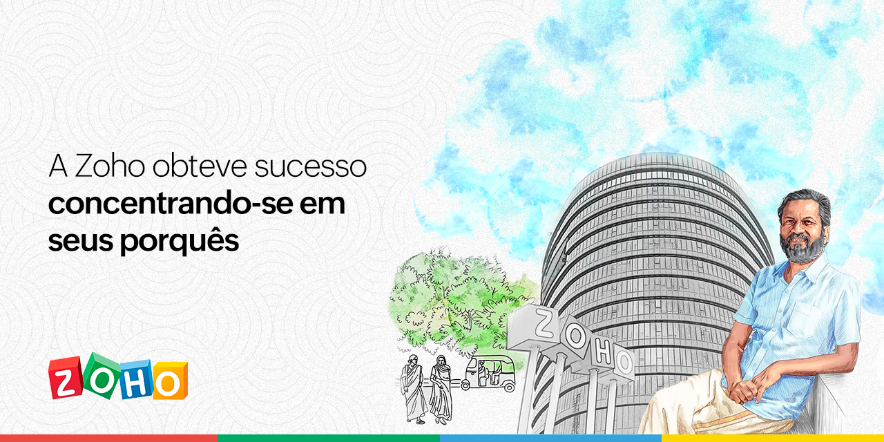 A Zoho obteve sucesso concentrando-se em seus porquês