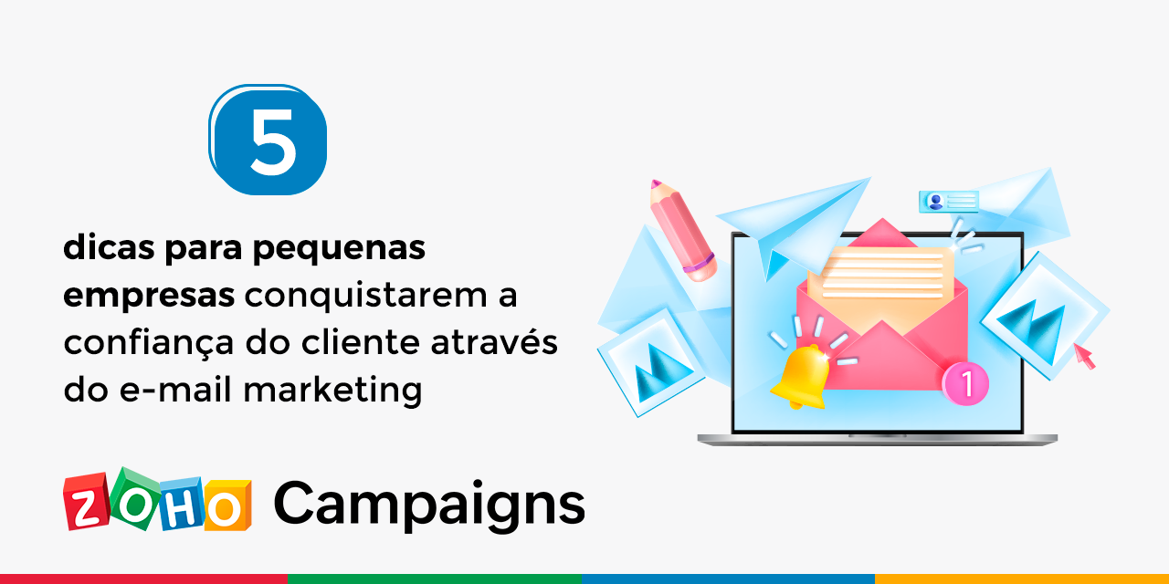 5 dicas para pequenas empresas conquistarem a confiança do cliente através do e-mail marketing