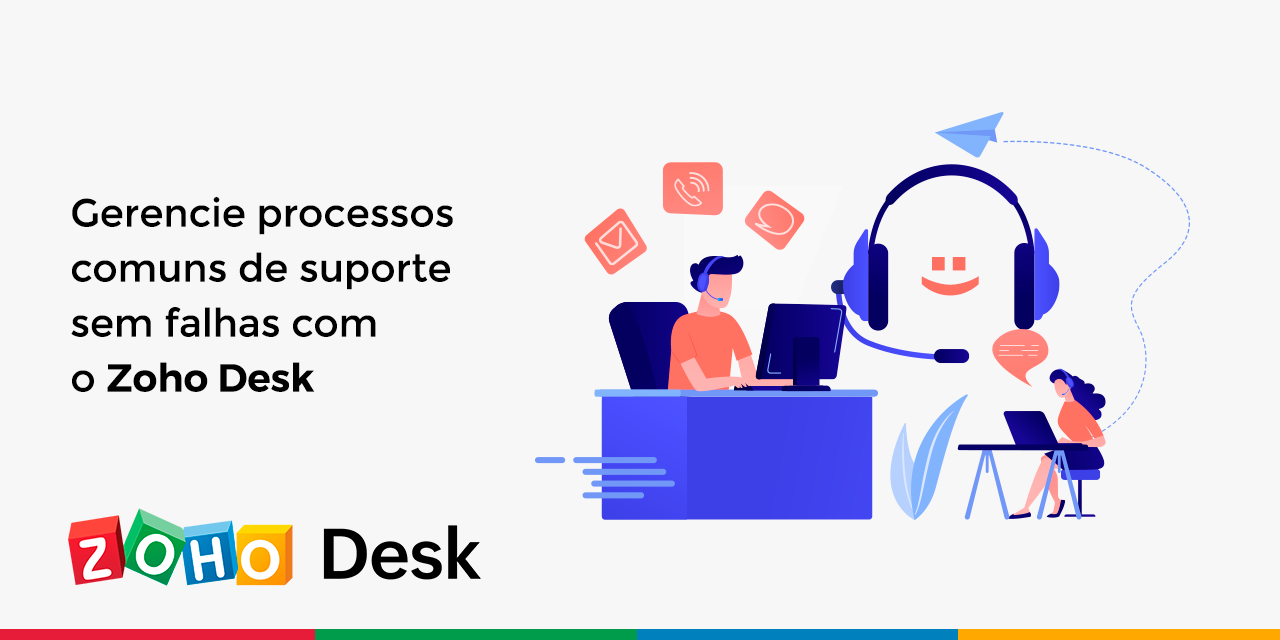 Gerencie processos de suporte sem falhas com o Zoho Desk